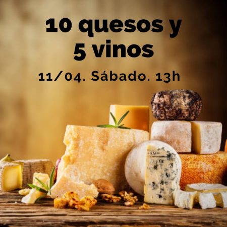 11 Abril (Sáb) - Cata de 10 Quesos y 5 Vinos. - 13:00h