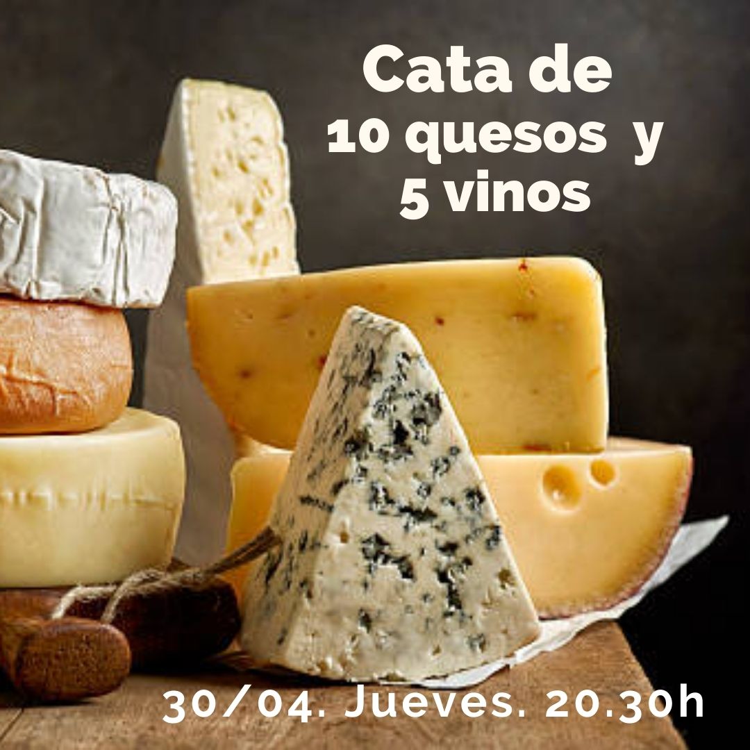 30 Abril (Jue) - Cata de 10 Quesos y 5 Vinos. - 20:30h