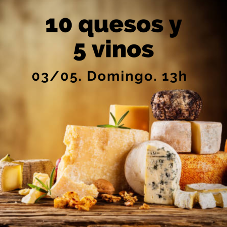 3 Mayo (Dom) - Cata de 10 Quesos y 5 Vinos. - 13:00h