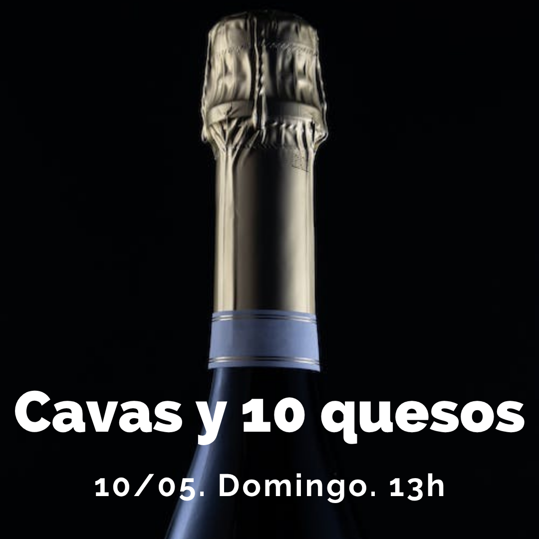 10 Mayo (Dom) - Mágica Cata de CAVAS con 10 Quesos. - 13:00h