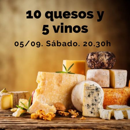 5 Septiembre (Sáb) - Cata de 10 Quesos y 5 Vinos. - 20:30h