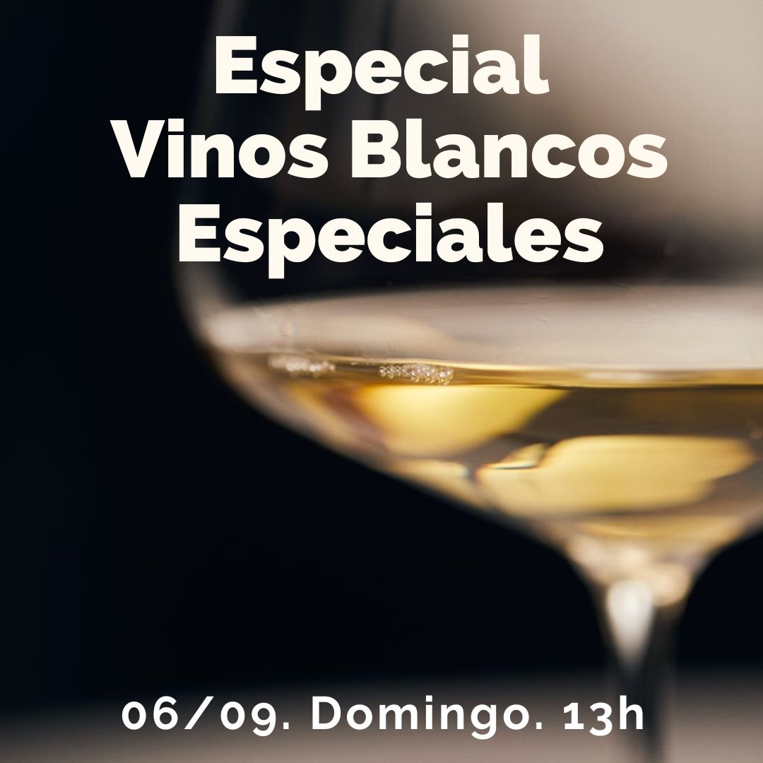 6 Septiembre (Dom) - Especial Vinos Blancos. Maridados. - 13:00h
