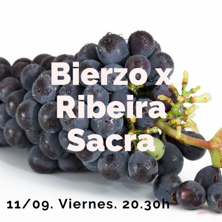 11 Septiembre (Vie) - Bierzo X Ribeira Sacra. Maridados. - 20:30h